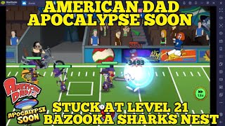 STUCK AT LEVEL 21 BAZOOKA SHARKS NEST - AMERICAN DAD APOCALYPSE SOON