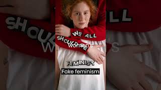 fake feminism is abusing men.