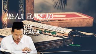 NGAJI BARENG GUS BAHA' : JANGAN MAU DIDIKTE ORANG BODO