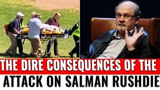 The dire consequences of the attack on Salman Rushdie