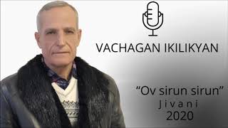 Vachagan Ikilikyan (Вачаган Икиликян) - Ov sirun sirun (Jivani 2020)