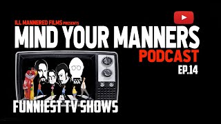 Mind Your Manners Podcast (ep.14) - Funniest TV Shows