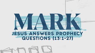 Jesus Answers Prophecy Questions (Mark 13:1-27) | Pastor Tyler Warner