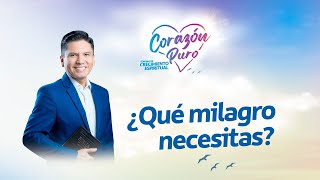 ¿Qué milagro necesitas? | Corazón puro | Iglesia Universitaria UNAC