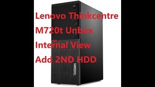 Lenovo ThinkCentre M720t Desktop PC unbox, Internal view, add 2nd hard drive