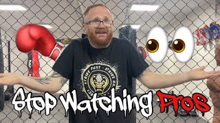 STOP watching and training like a pro fighter ￼