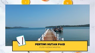 PERTIWI HUTAN PAGI || PUISI HIZWA NAUFAL