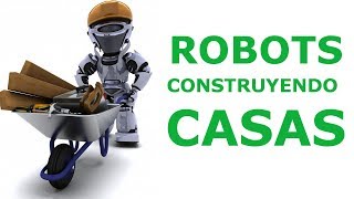 TOP 6 ROBOTS QUE CONSTRUYEN CASAS 🤖🏡 (2018) [MINIDOCUMENTAL]