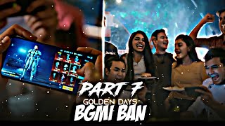 BGMI Ban - Golden Days 😭| Part 7 | BGMI Ban In India| Sad Status Edit