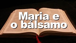 BÍBLIA MARIA E O BÁLSAMO