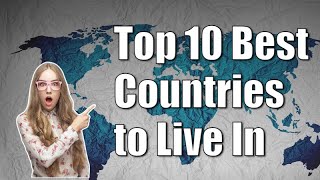 Top 10 Best Countries To Live In