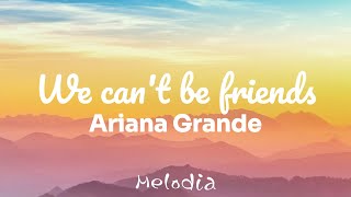 Ariana Grande - we can't be friends (Testo / Lyrics)