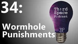 Wormhole Punishments | Third Space Podcast 34