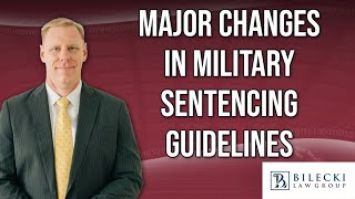 Major Changes in Military Sentencing Guidelines