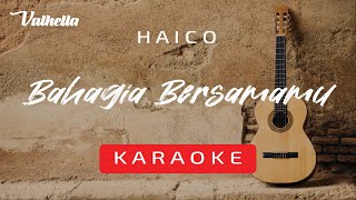 Haico - Bahagia Bersamamu (VALHELLA KARAOKE)