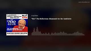 “Rev” Pat Robertson: Diamonds for the Antichrist