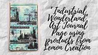 'Industrial Wonderland' - Art Journal Page using products from Lemon Creation