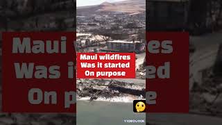 MAUI WILDFIRES WAS IT STARTED ON PURPOSE 🤔 #justice