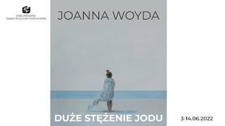 2022.06.03 Joanna Woyda - "Duże stężenie jodu"