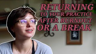 Returning To Your Practice After Burnout Or A Break