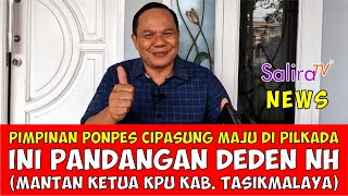 Pimpinan Ponpes Cipasung Maju di Pilkada 2024, Ini Pandangan Deden NH (Mantan Ketua KPU Kab. Tasik)