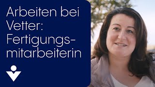 Arbeiten bei Vetter - Fertigungsmitarbeiterin Anna Chrissimos