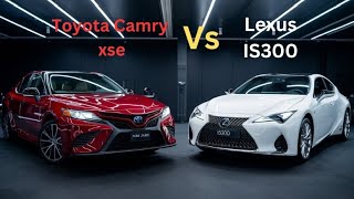 Toyota Camry 2025 vs Lexus IS300|  Which is better?