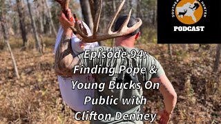 Episode 94: Finding Pope & Young Bucks On Public with Clifton Denney