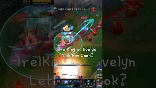 #leagueoflegends #twitch #리그오브레전드 IrelKing lethimcook? Evelyn