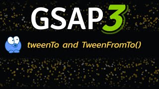 Discover the Power of GSAP tweenTo() and tweenFromTo()