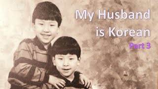 My Husband is Korean: His Background (part3)