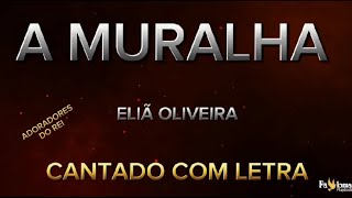 A muralha - Eliã Oliveira - CANTADO COM LETRA (ADORADORES DO REI)