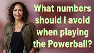 What numbers should I avoid when playing the Powerball?