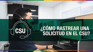 #CSU l ¿Cómo rastrear una solicitud en el CSU? 💻