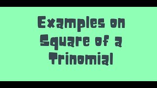 EXAMPLES ON SQUARE OF A TRINOMIAL IN ALGEBRA