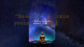 resolutely train yourself to attain peace