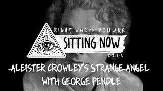 Aleister Crowley's Strange Angel with George Pendle