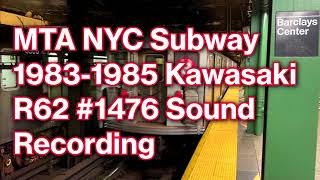 MTA NYC Subway 1983-1985 Kawasaki R62 #1476 Sound Recording