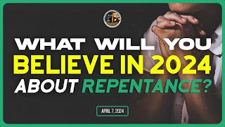 What Will You Believe In 2024 About Repentance? | 04.07.24 #Repentance #Forgive #Church #Sunday