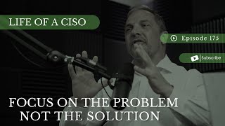 Focus On The Problem NOT The Solution