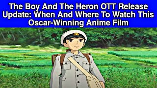 The Boy And The Heron OTT Release Update : When And Where To Watch This Oscar-Winning Anime Film