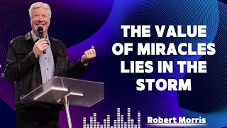 THE VALUE OF MIRACLES LIES IN THE STORM - ROBERT MORRIS