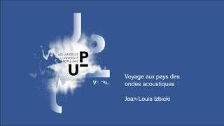 UP 2015/2016 - Voyage aux pays des ondes acoustiques - Jean-Louis IZBICKI