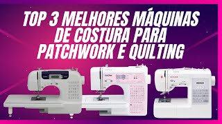 TOP 3 MELHORES Máquinas de Costura para Patchwork e Quilting