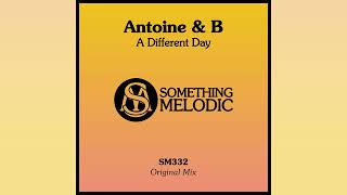 Antoine & B - A Different Day [MELODIC TECHNO SINGLE] 2024