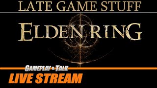 Elden Ring - Late Game Gameplay Session | Gameplay and Talk Live Stream #424