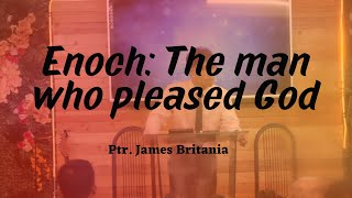 Enoch: The Man Who Pleased God | Ptr. James Britania | Preaching | June 23, 2024