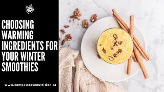 Choosing Warming Ingredients for your Winter Smoothies