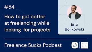 How to get better at freelancing while looking for projects | Ep. 54 with Eric Bolikowski