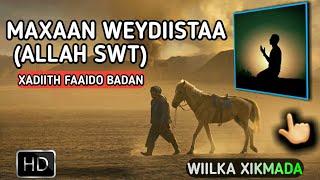 MAXAAN DAHAA MARKAAN (ALLAH SWT) WEYDIISANAYO|duco kulunsaneysa adunkaga iyo aaqiradaada